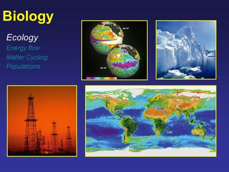 Biology Ecology Energy flow Matter Cycling Populations.