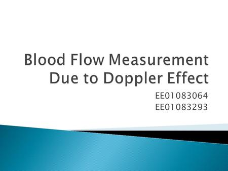 EE01083064 EE01083293.  Beam of ultrasound with a transmitted frequency f T is transmitted and reflected back from the red blood cells. f D = f T (2v/c)