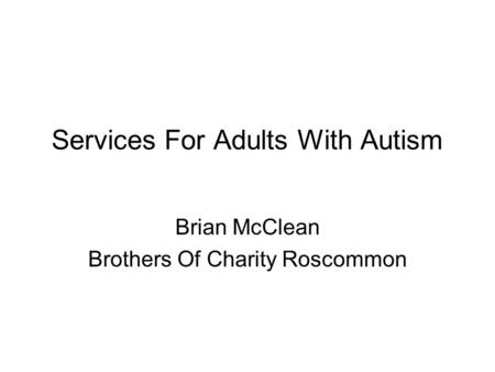 Services For Adults With Autism Brian McClean Brothers Of Charity Roscommon.