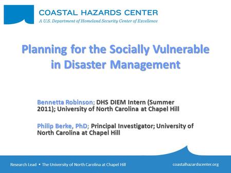 Research Lead  The University of North Carolina at Chapel Hill coastalhazardscenter.org Planning for the Socially Vulnerable in Disaster Management Bennetta.