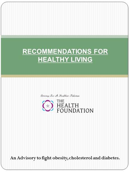 RECOMMENDATIONS FOR HEALTHY LIVING An Advisory to fight obesity, cholesterol and diabetes.