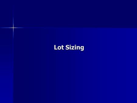 Lot Sizing. Inventory Types of inventory Types of inventory –Raw materials/purchase parts –Work-in-process –Finished goods Holding of inventory is expensive.