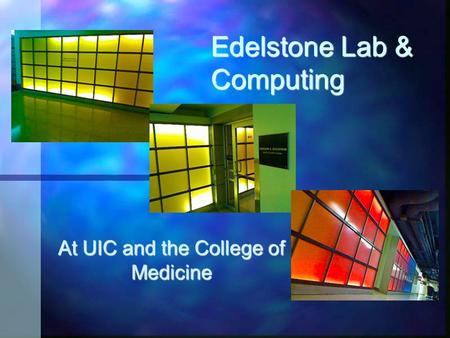 At UIC and the College of Medicine Edelstone Lab & Computing.