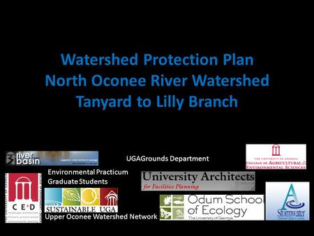 Watershed Protection Plan North Oconee River Watershed Tanyard to Lilly Branch Upper Oconee Watershed Network UGAGrounds Department Environmental Practicum.