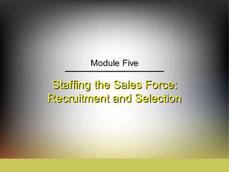 Staffing the Sales Force: Recruitment and Selection