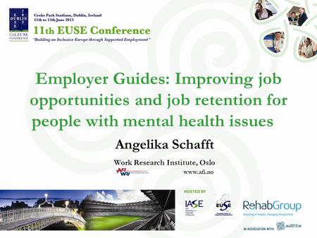 Employer Guides: Improving job opportunities and job retention for people with mental health issues Angelika Schafft Work Research Institute, Oslo www.afi.no.