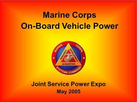 1 Joint Service Power Expo May 2005 Marine Corps On-Board Vehicle Power.