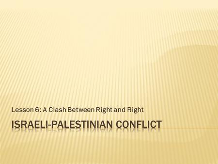 Lesson 6: A Clash Between Right and Right.  Review religious origins and ties.  Research, synthesize, and create a timeline of key events and issues.