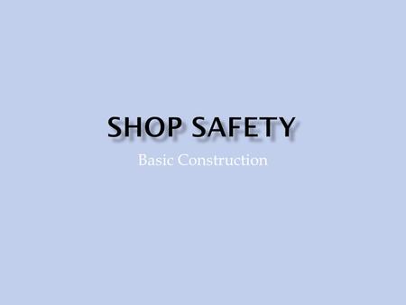 Basic Construction.  Prevent injuries to people  Maintain a safe environment for workers  Reduce hazards  Reduce machinery breakdowns.