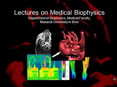 Lectures on Medical Biophysics Department of Biophysics, Medical Faculty, Masaryk University in Brno.