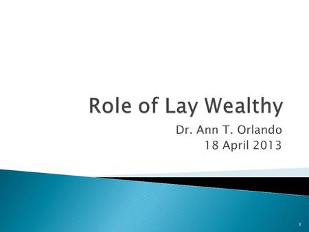 Dr. Ann T. Orlando 18 April 2013 1.  Lay Responsibilities before Constantine  Lay Responsibilities after Constantine ◦ Christian Lay Roles in Society.