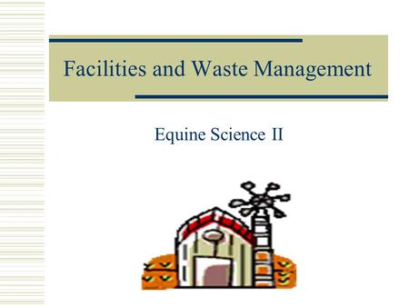 Facilities and Waste Management Equine Science II.