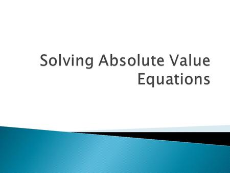  The absolute value of a number is its distance from 0.  Absolute value is always positive.  For example, from here to D.C. is approximately 40 miles.