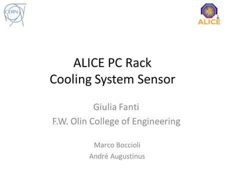 ALICE PC Rack Cooling System Sensor Marco Boccioli André Augustinus Giulia Fanti F.W. Olin College of Engineering.