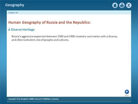 Next Copyright © by Houghton Mifflin Harcourt Publishing Company Chapter 16 Geography Human Geography of Russia and the Republics: A Diverse Heritage Russia’s.