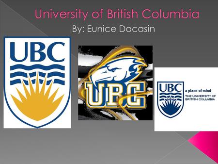 The University of British Columbia 2329 West Mall Vancouver, B.C. Canada V6T 1Z4 Telephone: 604-822-2211 2016 - 1874 East Mall Vancouver, Canada V6T.