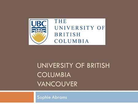 UNIVERSITY OF BRITISH COLUMBIA VANCOUVER Sophie Abrams.