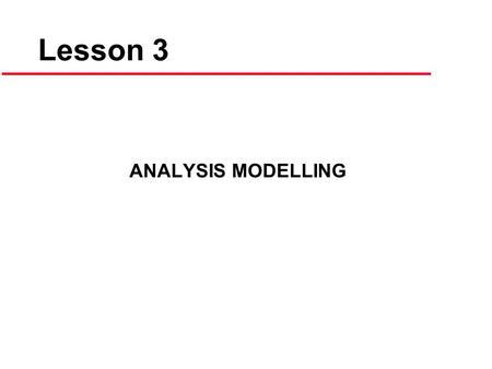 Lesson 3 ANALYSIS MODELLING.