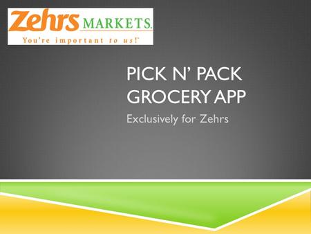 PICK N’ PACK GROCERY APP Exclusively for Zehrs. PICK N’ PACK GROCERY APP.