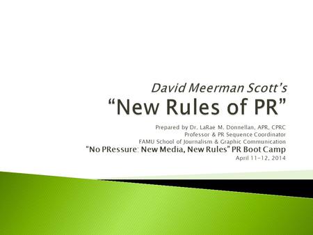 Prepared by Dr. LaRae M. Donnellan, APR, CPRC Professor & PR Sequence Coordinator FAMU School of Journalism & Graphic Communication “No PRessure: New Media,