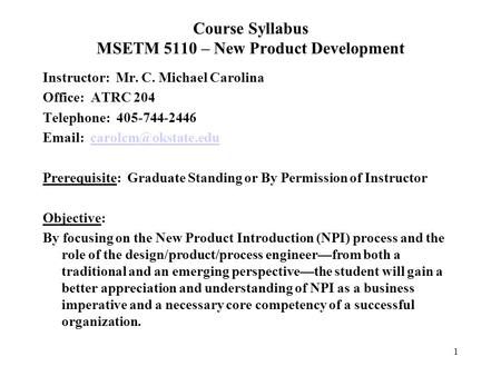 1 Course Syllabus MSETM 5110 – New Product Development Instructor: Mr. C. Michael Carolina Office: ATRC 204 Telephone: 405-744-2446