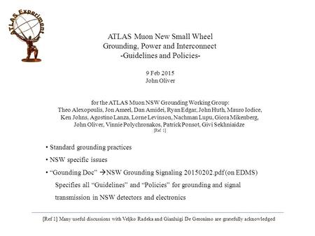 ATLAS Muon New Small Wheel Grounding, Power and Interconnect -Guidelines and Policies- 9 Feb 2015 John Oliver for the ATLAS Muon NSW Grounding Working.