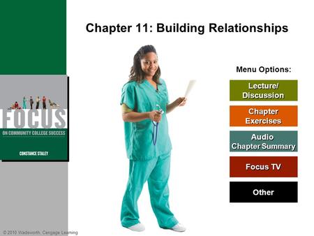 © 2010 Wadsworth, Cengage Learning Menu Options: Lecture/ Discussion Chapter Exercises Audio Chapter Summary Chapter Summary Other Focus TV Focus TV Chapter.