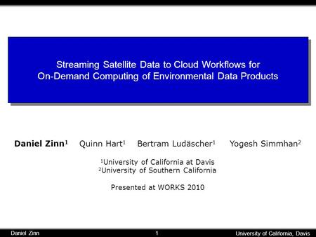 University of California, Davis Daniel Zinn 1 University of California, Davis Daniel Zinn 1 Daniel Zinn 1 Quinn Hart 1 Bertram Ludäscher 1 Yogesh Simmhan.