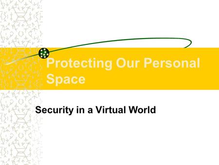 Protecting Our Personal Space Security in a Virtual World.