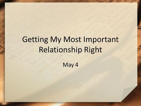 Getting My Most Important Relationship Right May 4.