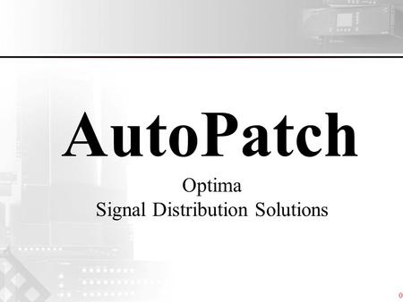 06 AutoPatch Optima Signal Distribution Solutions.