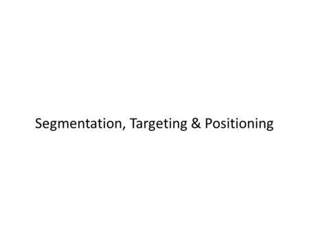 Segmentation, Targeting & Positioning