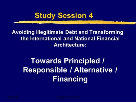 26/09/08Jubilee USA Network Study Session 4 Avoiding Illegitimate Debt and Transforming the International and National Financial Architecture: Towards.