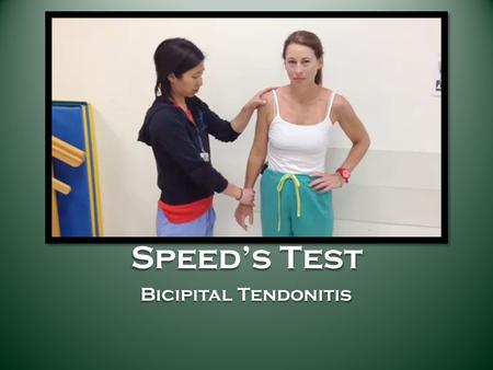 Speed’s Test Bicipital Tendonitis. Drop Arm Test Supraspinatus Involvement.