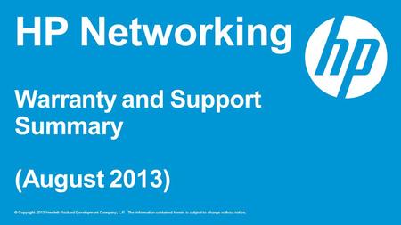 © Copyright 2013 Hewlett-Packard Development Company, L.P. The information contained herein is subject to change without notice. HP Networking Warranty.