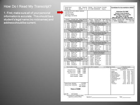 How Do I Read My Transcript? 1. First, make sure all of your personal information is accurate. This should be a student’s legal name (no nicknames) and.