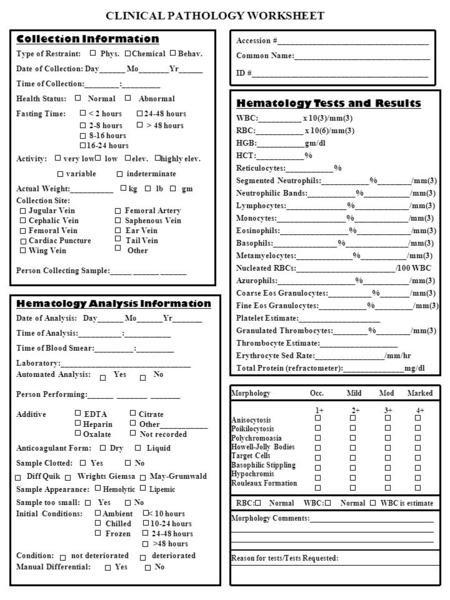 CLINICAL PATHOLOGY WORKSHEET Collection Information Type of Restraint: Phys. Chemical Behav. Date of Collection: Day______ Mo_______Yr______ Time of Collection:________:_________.