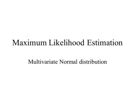 Maximum Likelihood Estimation