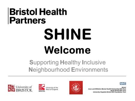 SHINE Supporting Healthy Inclusive Neighbourhood Environments Welcome.