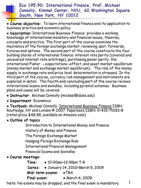 1 Eco 195.90: International Finance, Prof..Michael Connolly, Kimmel Center, NYU, 60 Washington Square South, New York, NY 10012 ● Course objective: To.