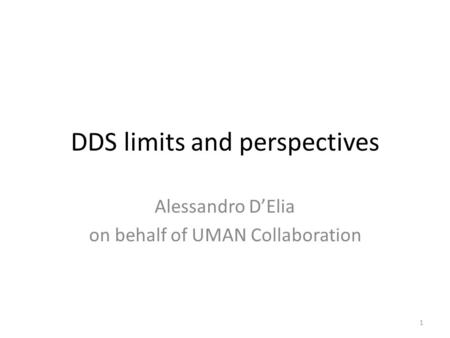 DDS limits and perspectives Alessandro D’Elia on behalf of UMAN Collaboration 1.