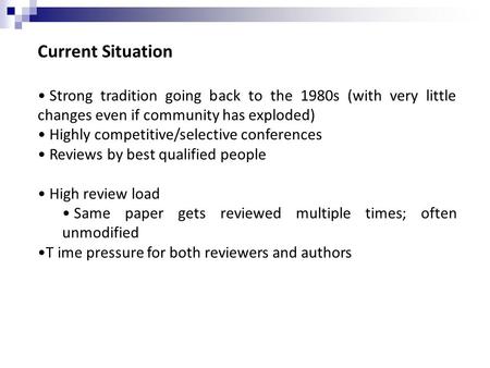 Current Situation Strong tradition going back to the 1980s (with very little changes even if community has exploded) Highly competitive/selective conferences.