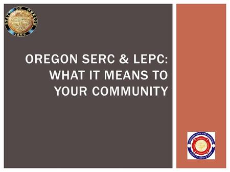 OREGON SERC & LEPC: WHAT IT MEANS TO YOUR COMMUNITY.