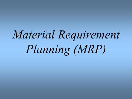 Material Requirement Planning (MRP)