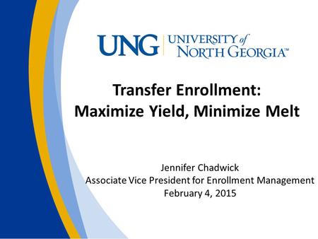 Transfer Enrollment: Maximize Yield, Minimize Melt Jennifer Chadwick Associate Vice President for Enrollment Management February 4, 2015.