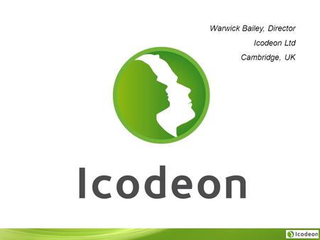 Warwick Bailey, Director Icodeon Ltd Cambridge, UK.