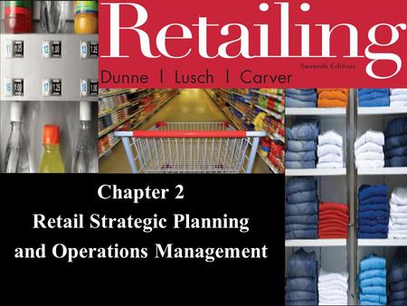 Chapter 2 Retail Strategic Planning and Operations Management.