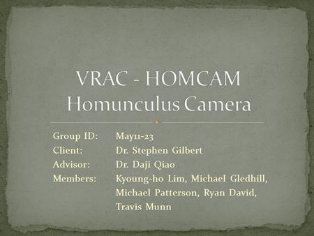 Group ID:May11-23 Client: Dr. Stephen Gilbert Advisor:Dr. Daji Qiao Members: Kyoung-ho Lim, Michael Gledhill, Michael Patterson, Ryan David, Travis Munn.