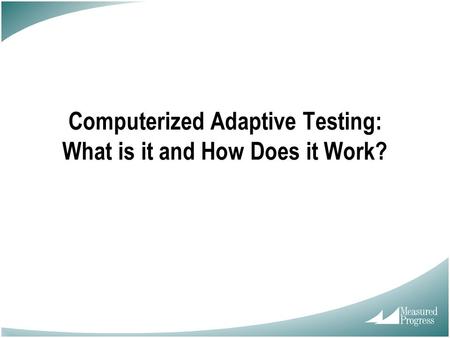 Computerized Adaptive Testing: What is it and How Does it Work?