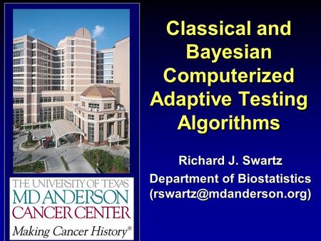 Classical and Bayesian Computerized Adaptive Testing Algorithms Richard J. Swartz Department of Biostatistics